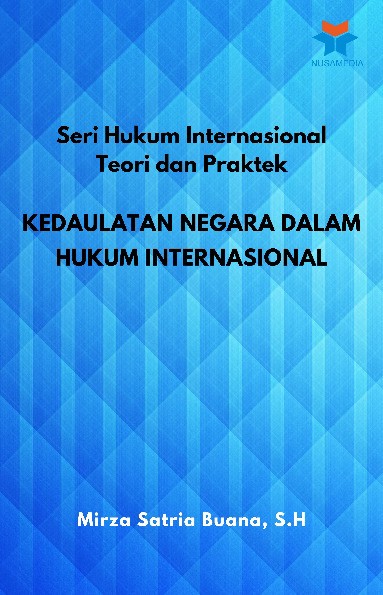 Seri Hukum Internasional Teori dan Praktek Kedaulatan Negara dalam Hukum Internasional